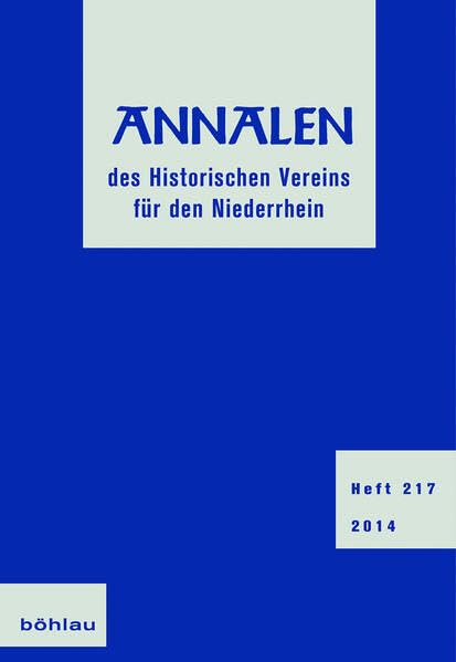 Annalen des Historischen Vereins für den Niederrhein: Heft 217 (2014) (Annalen des historischen Vereins für den Niederrhein: insbesondere das alte Erzbistum Köln) Politics & History