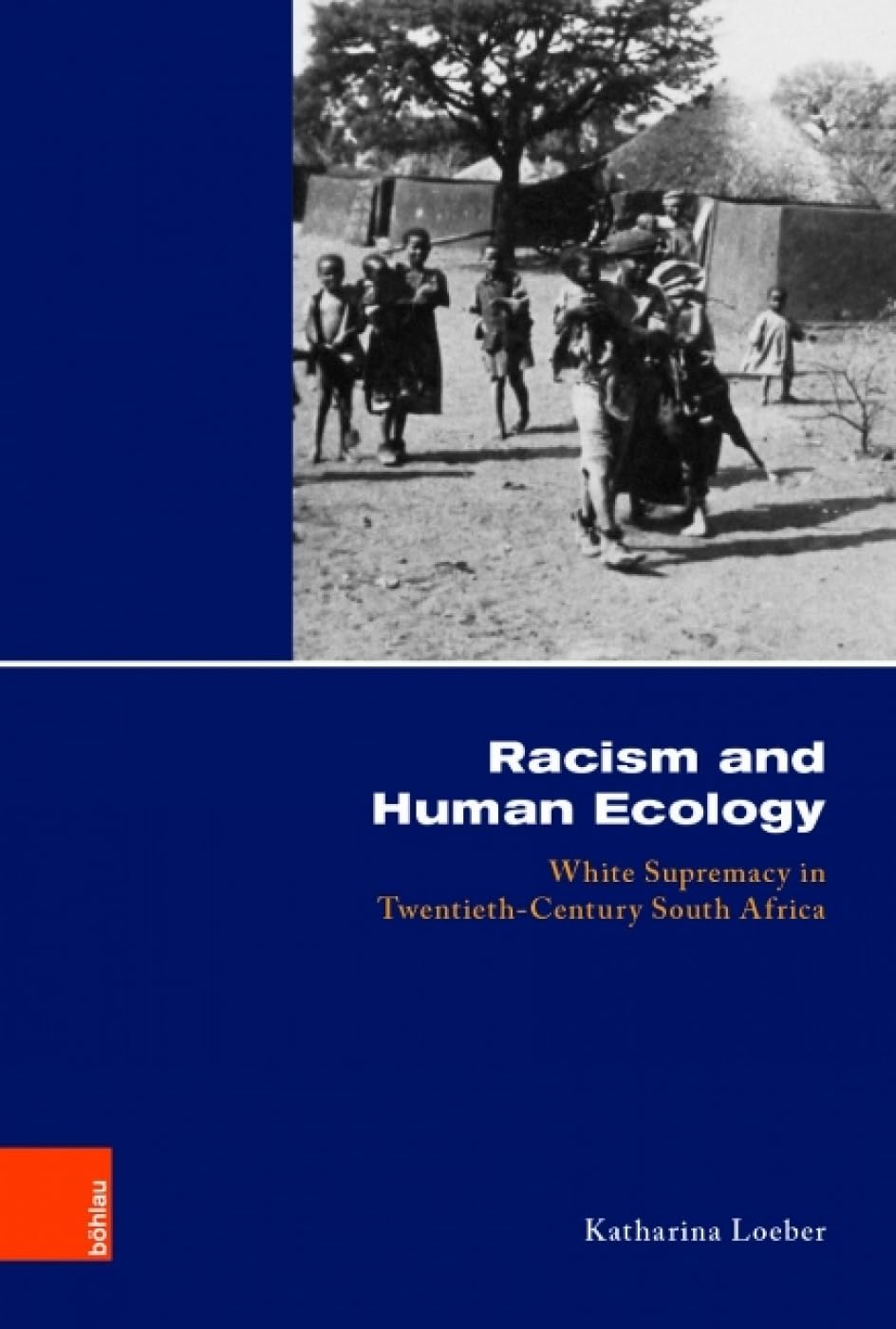 Racism and Human Ecology: White Supremacy in Twentieth-Century South Africa (Kölner Historische Abhandlungen, Band 55) Politics & History