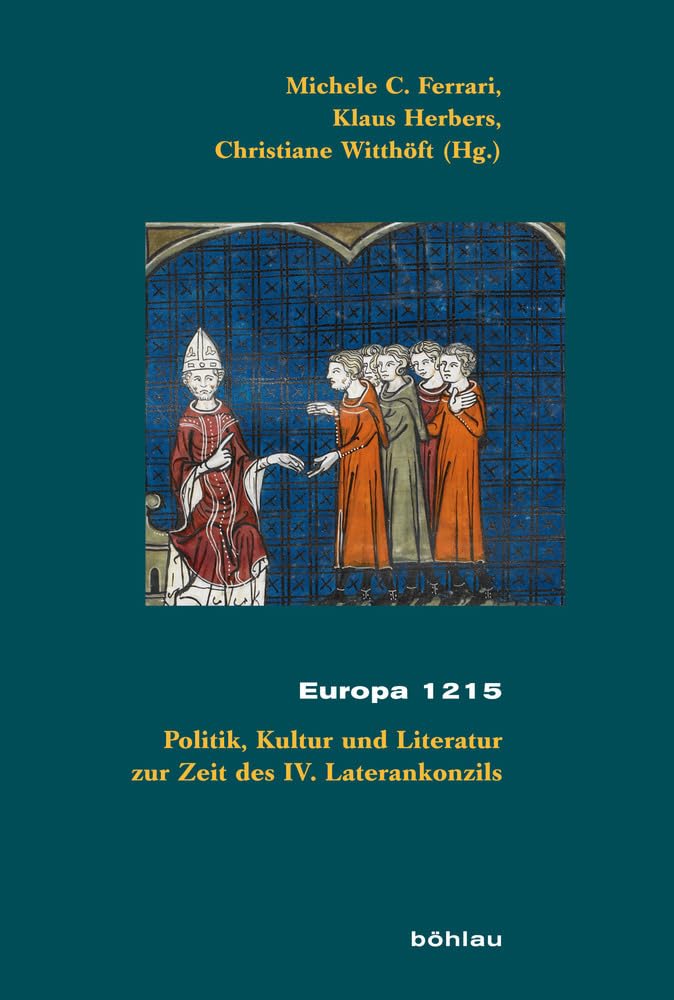 Europa 1215: Politik, Kultur und Literatur zur Zeit des IV. Laterankonzils (Beihefte zum Archiv für Kulturgeschichte) Politics & History