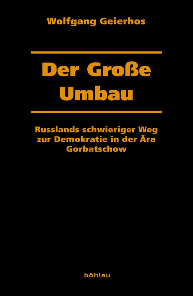 Der große Umbau (Dresdner Historische Studien): Russlands schwieriger Weg zur Demokratie in der Ära Gorbatschow Politics & History
