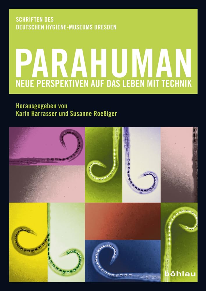 Parahuman: Neue Perspektiven auf das Leben mit Technik (Schriften des Deutschen Hygiene-Museums Dresden) Medicine