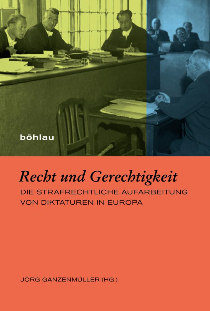 Recht und Gerechtigkeit: Die strafrechtliche Aufarbeitung von Diktaturen in Europa (Europäische Diktaturen und ihre Überwindung. Schriften der Stiftung Ettersberg) Law