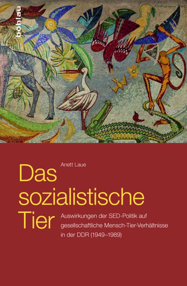 Das sozialistische Tier: Auswirkungen der SED-Politik auf gesellschaftliche Mensch-Tier-Verhältnisse in der DDR (1949-1989) Law