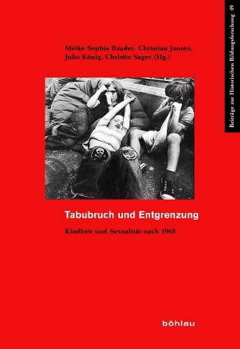 Tabubruch und Entgrenzung: Kindheit und Sexualität nach 1968 (Beiträge zur Historischen Bildungsforschung) Education & Training