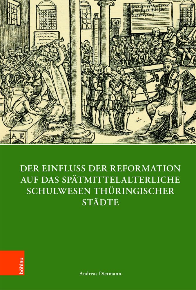 Der Einfluss der Reformation auf das spätmittelalterliche Schulwesen in Thüringen (1300–1600) (Quellen und Forschungen zu Thüringen im Zeitalter der Reformation) Philosophy