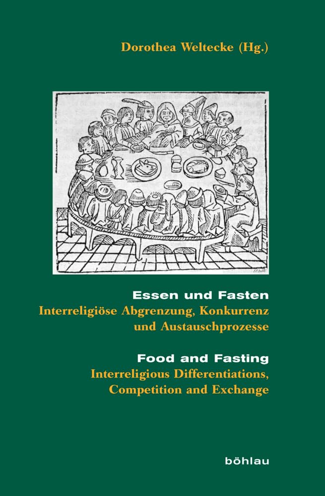 Essen und Fasten/Food and Fasting: Interreligiöse Abgrenzung, Konkurrenz und Austauschprozesse/Interreligious Differentiations, Competition and Exchange (Beihefte zum Archiv für Kulturgeschichte) Politics & History