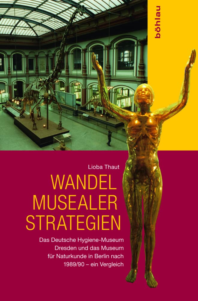 Wandel musealer Strategien: Das Deutsche Hygiene-Museum Dresden und das Museum für Naturkunde in Berlin nach 1989/90 - ein Vergleich Social Sciences