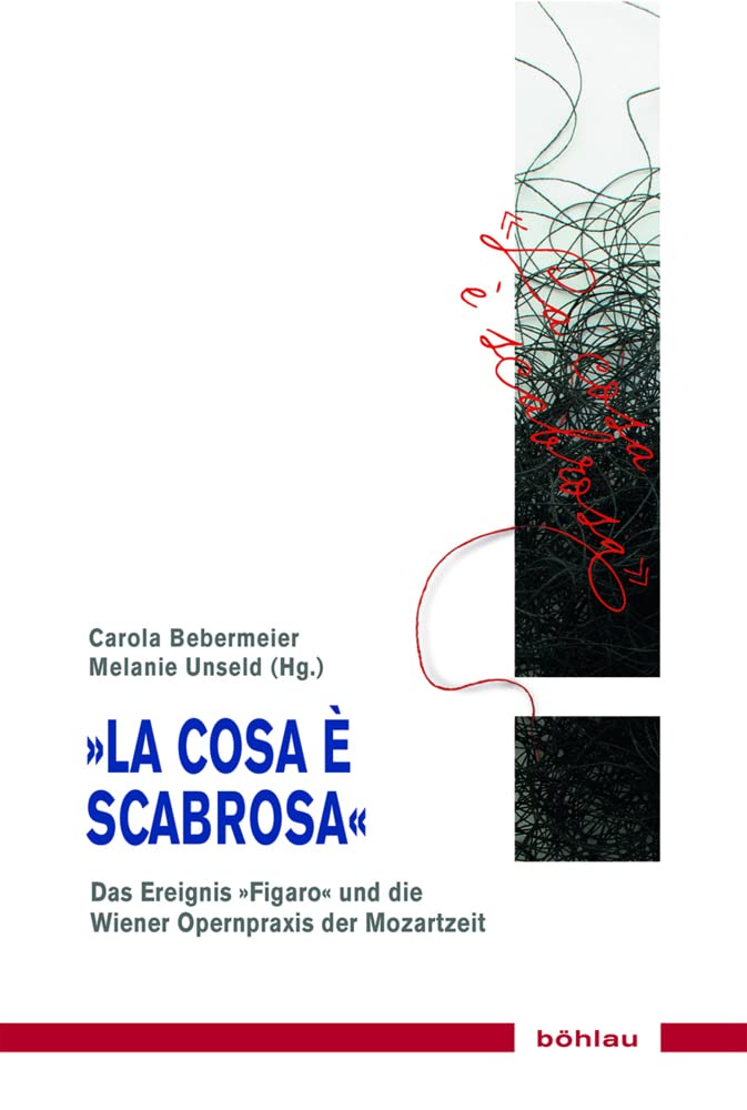 La cosa è scabrosa: Das Ereignis "Figaro" und die Wiener Opernpraxis der Mozartzeit (Musik - Kultur - Gender: Studien zur europäischen Kultur, Band 16) Arts & Music