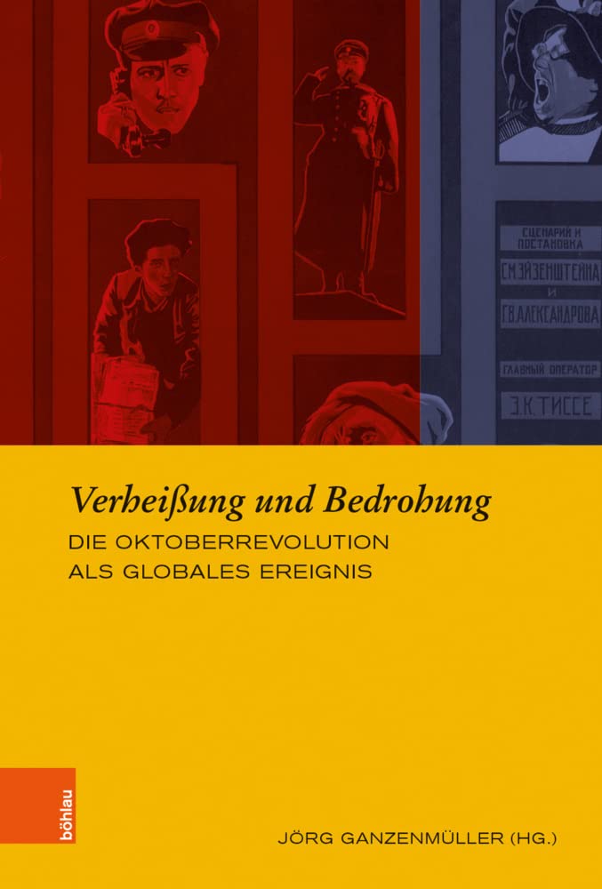 Verheißung und Bedrohung: Die Oktoberrevolution als globales Ereignis (Europäische Diktaturen und ihre Überwindung. Schriften der Stiftung Ettersberg, Band 25) Politics & History