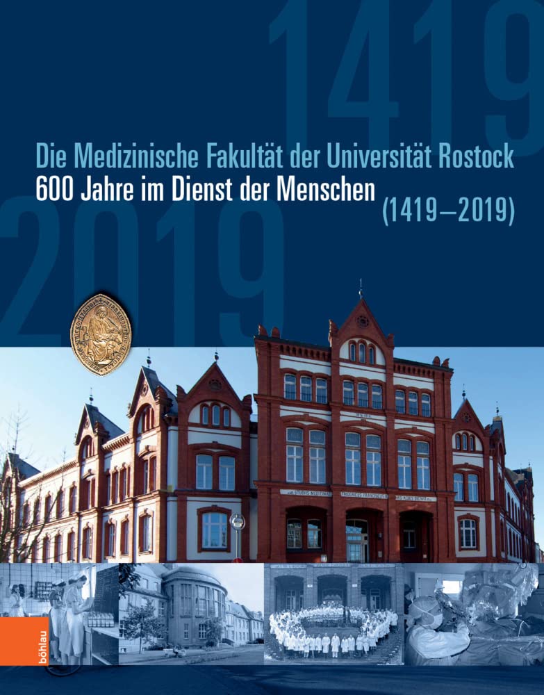 Die medizinische Fakultät der Universität Rostock: 600 Jahre im Dienst der Menschen (1419-2019) Medicine
