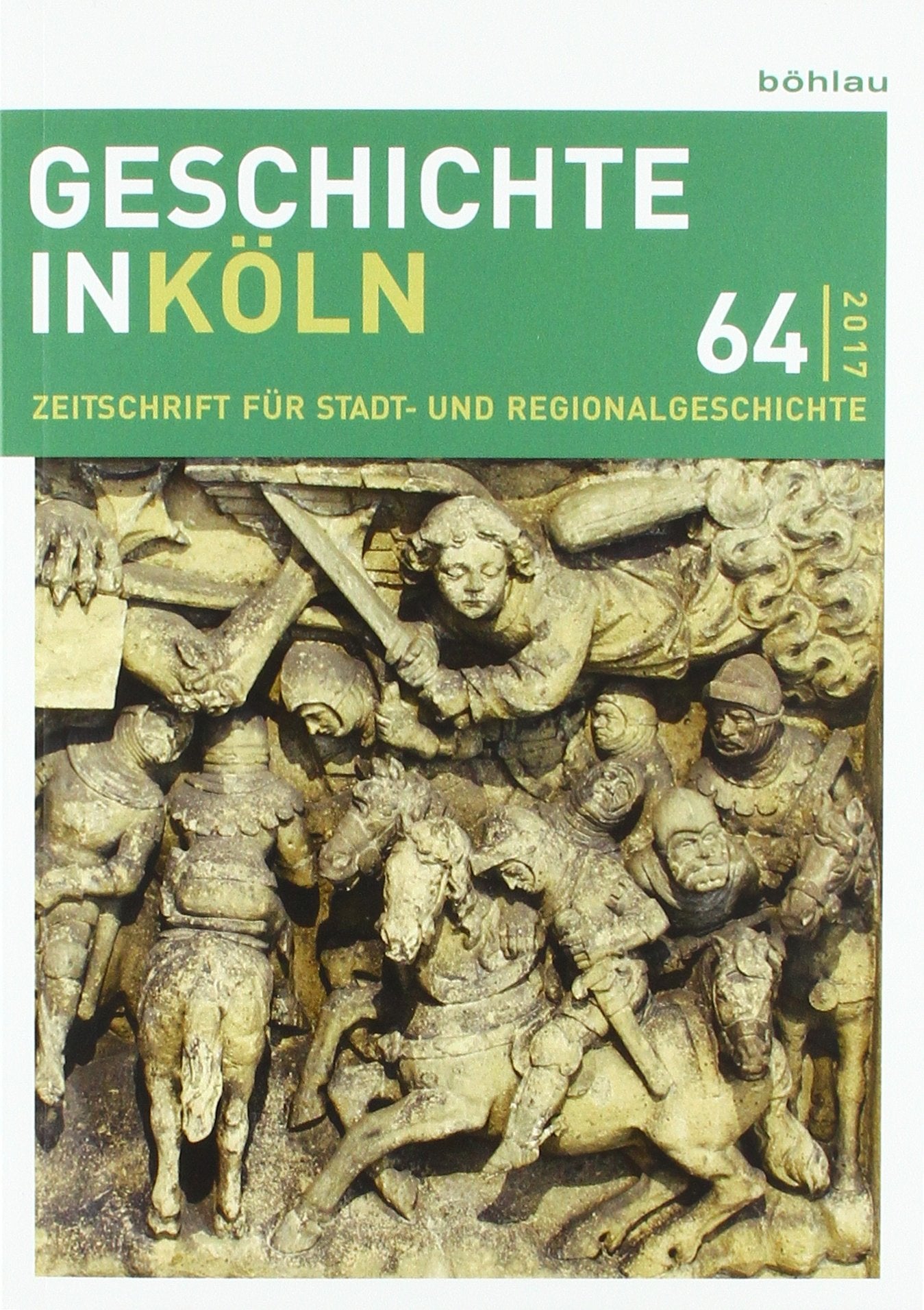 Geschichte in Köln 64 (2017): Zeitschrift für Stadt- und Regionalgeschichte (Geschichte in Köln: Zeitschrift für Stadt- und Regionalgeschichte) Social Sciences