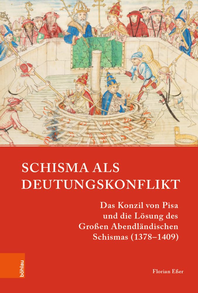 Schisma als Deutungskonflikt: Das Konzil von Pisa und die Lösung des Großen Abendländischen Schismas (1378-1409) (Papsttum im mittelalterlichen Europa) Politics & History