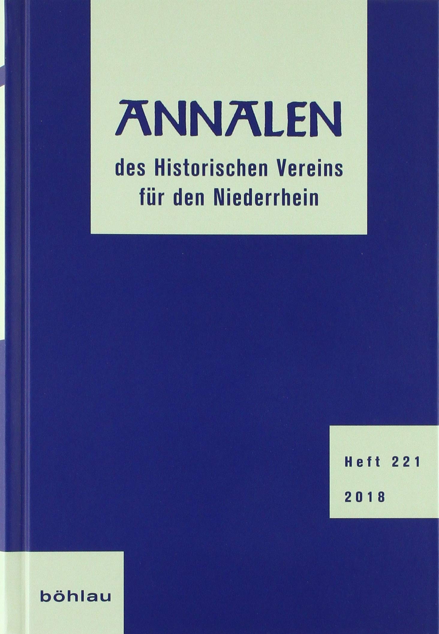 Annalen des Historischen Vereins für den Niederrhein: Heft 221 (2018) (Annalen Des Historischen Vereins Fur Den Niederrhein, Band 221) (Annalen des ... das alte Erzbistum Köln, Band 221) General education