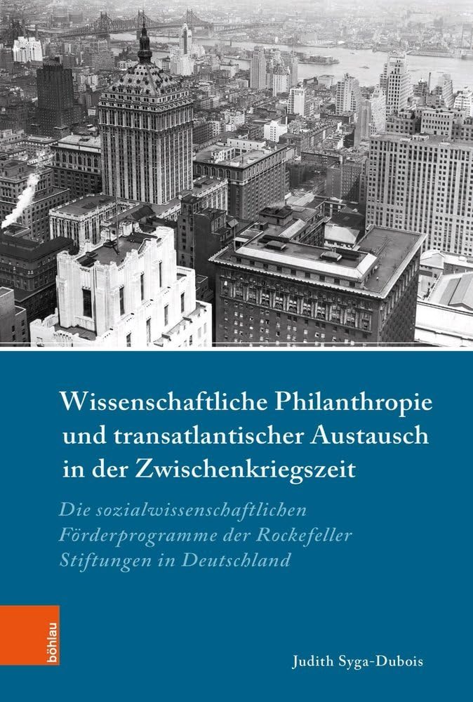 Wissenschaftliche Philanthropie und transatlantischer Austausch in der Zwischenkriegszeit: Die sozialwissenschaftlichen Förderprogramme der ... für ... für moderne Sozialgeschichte, Band 97) Social Sciences