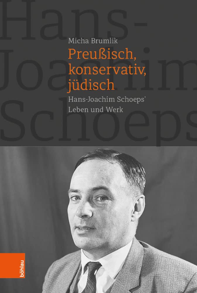 Preußisch, konservativ, jüdisch: Hans-Joachim Schoeps' Leben und Werk Social Sciences