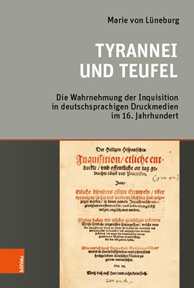 Tyrannei und Teufel: Die Wahrnehmung der Inquisition in deutschsprachigen Druckmedien im 16. Jahrhundert Social Sciences