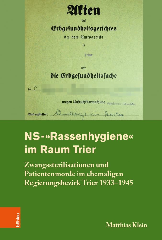 NS-"Rassenhygiene" im Raum Trier: Zwangssterilisationen und Patientenmorde im ehemaligen Regierungsbezirk Trier 1933-1945 (Rheinisches Archiv ... Rheinlande der Universität Bonn, Band 161) Medicine