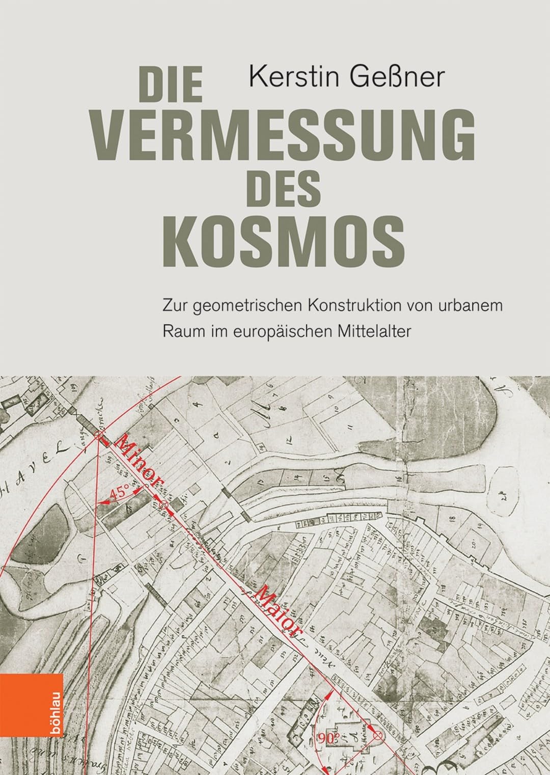 Die Vermessung des Kosmos: Zur geometrischen Konstruktion von urbanem Raum im europäischen Mittelalter Social Sciences
