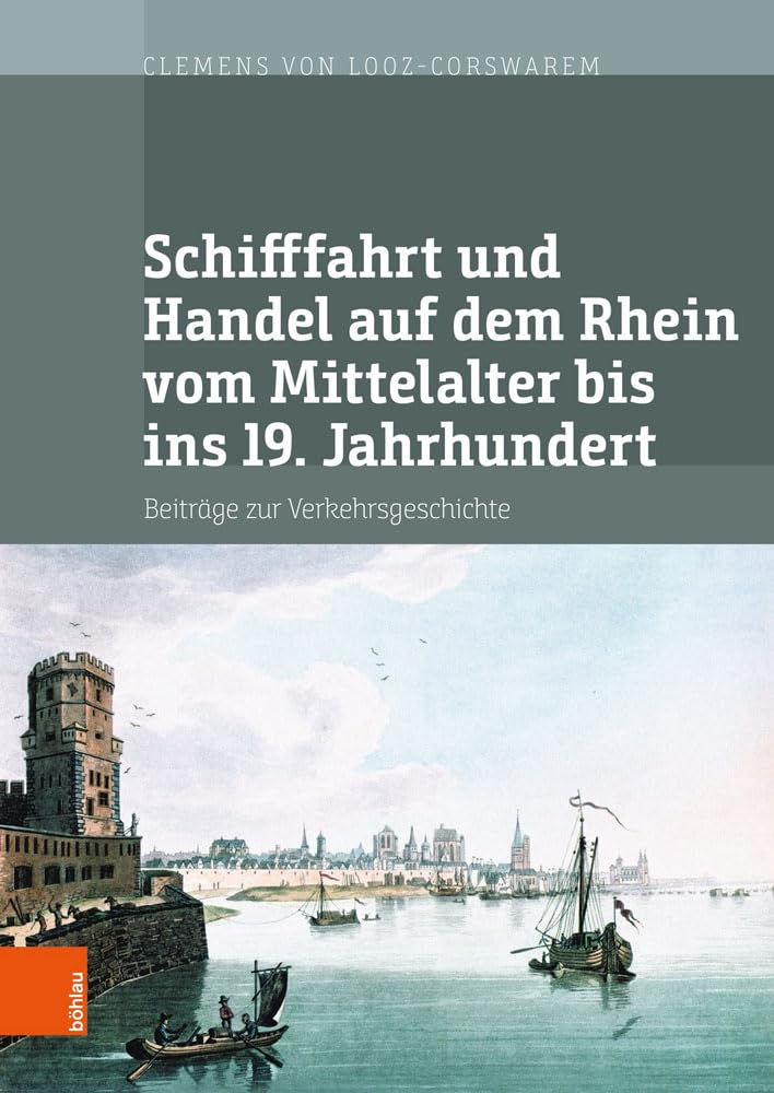Schifffahrt und Handel auf dem Rhein vom Mittelalter bis ins 19. Jahrhundert Business, Finance & Career