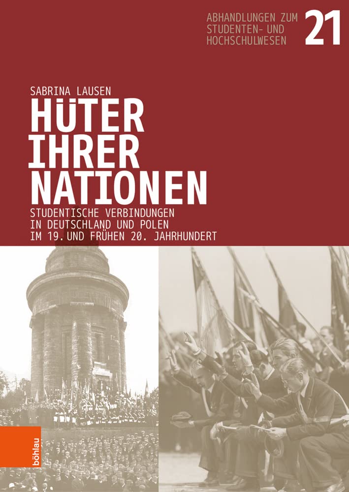 Hüter ihrer Nationen: Studentische Verbindungen in Deutschland und Polen im 19. und frühen 20. Jahrhundert (Abhandlungen zum Studenten- und Hochschulwesen, Band 21) German history