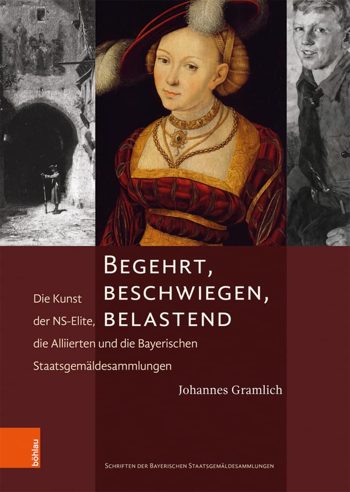 Begehrt, beschwiegen, belastend: Die Kunst der NS-Elite, die Alliierten und die Bayerischen Staatsgemäldesammlungen (Schriften der Bayerischen Staatsgemäldesammlungen und des Doerner Institutes) Film, Art & Culture