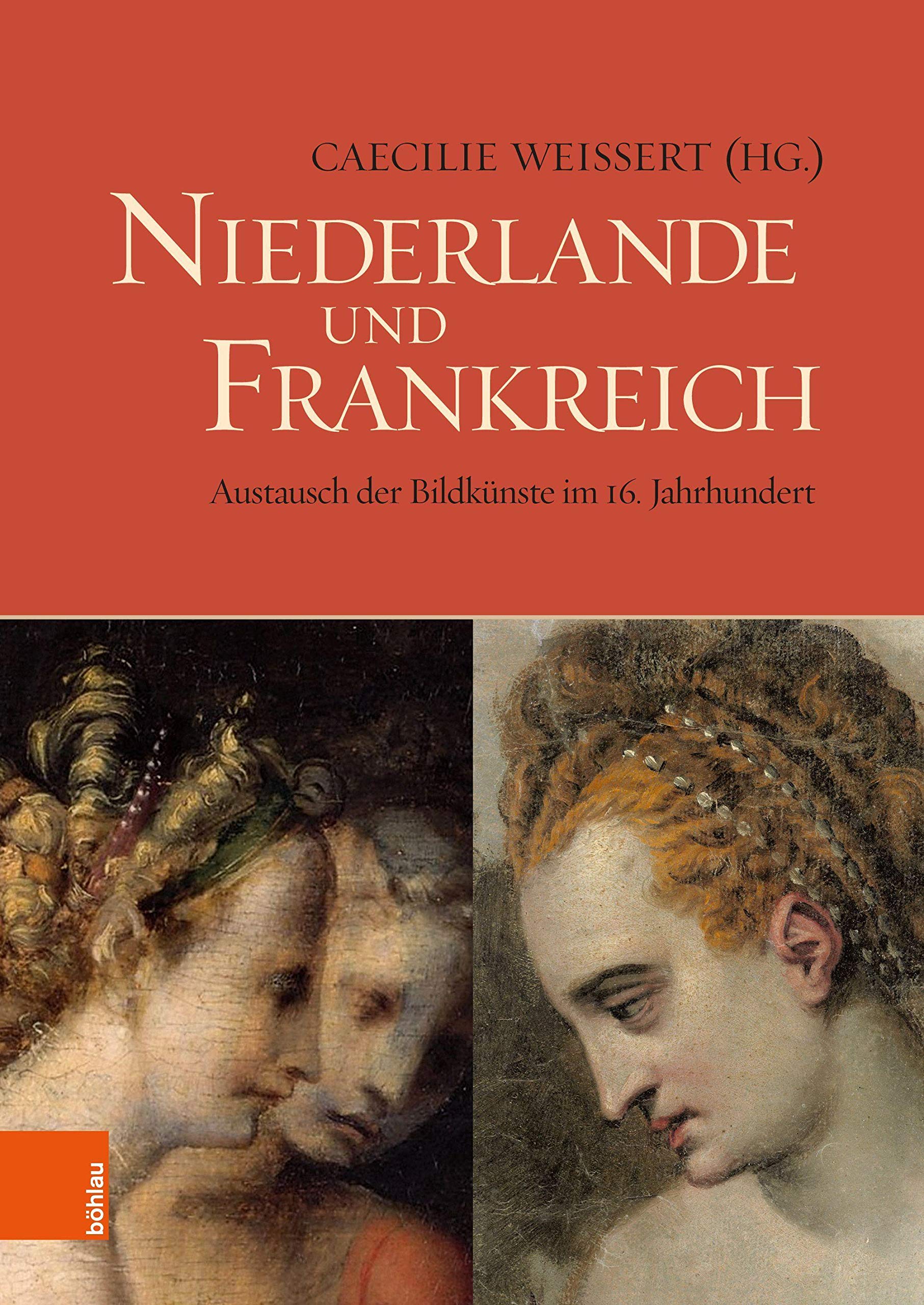 Niederlande und Frankreich / The Netherlands and France: Austausch der Bildkünste im 16. Jahrhundert / The Exchange of Visual Arts in the 16th Century Books