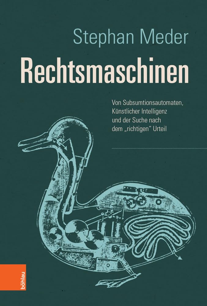 Rechtsmaschinen: Von Subsumtionsautomaten, Künstlicher Intelligenz und der Suche nach dem "richtigen" Urteil: Von Subsumtionsautomaten, ... und der Suche nach dem "richtigen" Urteil Law