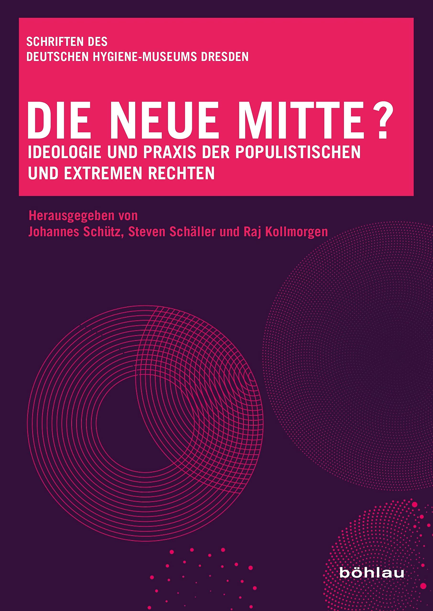 Die neue Mitte?: Ideologie und Praxis der populistischen und extremen Rechten (Schriften des Deutschen Hygiene-Museums Dresden) Business, Finance & Career