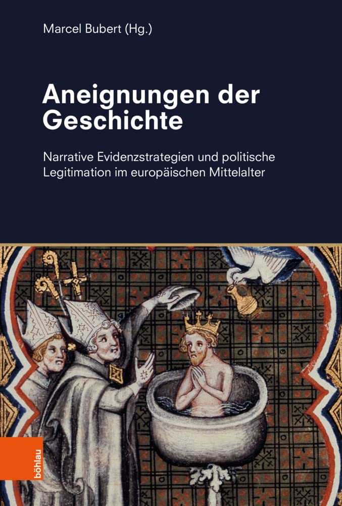 Aneignungen der Geschichte: Narrative Evidenzstrategien und politische Legitimation im europäischen Mittelalter General education