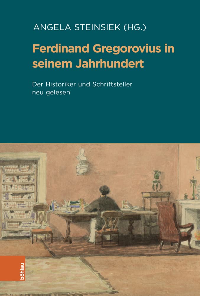 Ferdinand Gregorovius in seinem Jahrhundert: Der Historiker und Schriftsteller neu gelesen. Aus Anlass der Edition der Briefe und des 200. Geburtstages (Beihefte zum Archiv für Kulturgeschichte) Contemporary literature Books