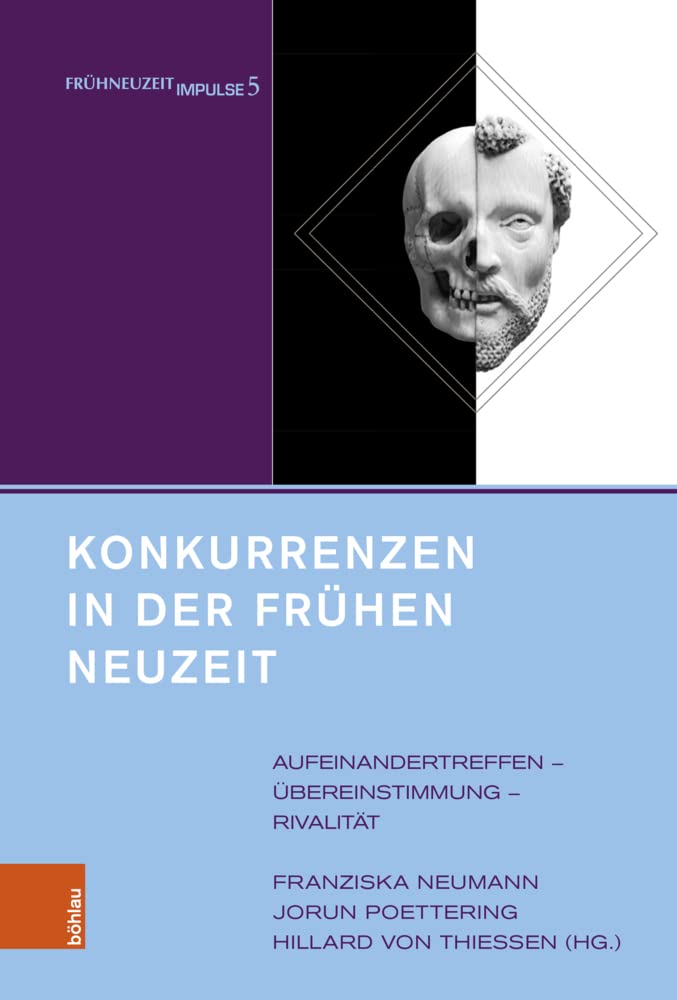 Konkurrenzen in der Frühen Neuzeit: Aufeinandertreffen – Übereinstimmung – Rivalität (Frühneuzeit-Impulse: Schriftenreihe der Arbeitsgemeinschaft ... und Historiker Deutschlands e.V.) Politics & History