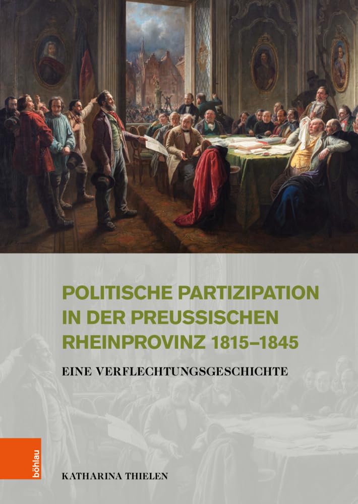 Politische Partizipation in der preußischen Rheinprovinz 1815–1845 Politics & History