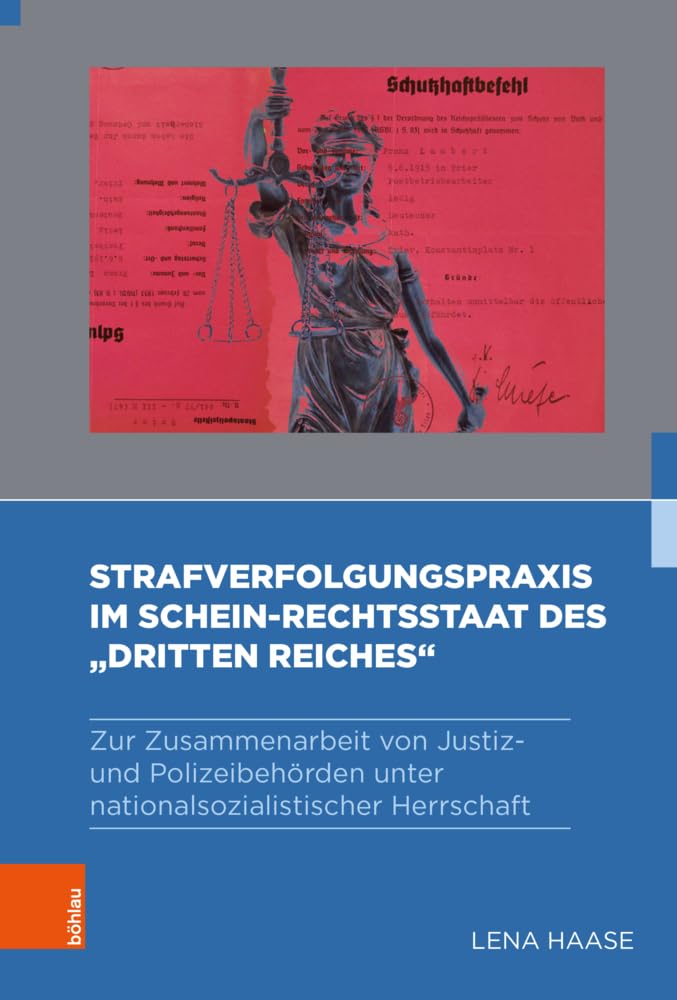 Strafverfolgungspraxis im Schein-Rechtsstaat des „Dritten Reiches“: Zur Zusammenarbeit von Justiz- und Polizeibehörden unter nationalsozialistischer ... nationalsozialistischen Sicherheitsapparat) Law