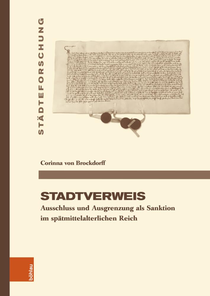 Stadtverweis: Ausschluss und Ausgrenzung als Sanktion im spätmittelalterlichen Reich (Städteforschung: Veröffentlichungen des Instituts für ... in Münster. Reihe A: Darstellungen) General education