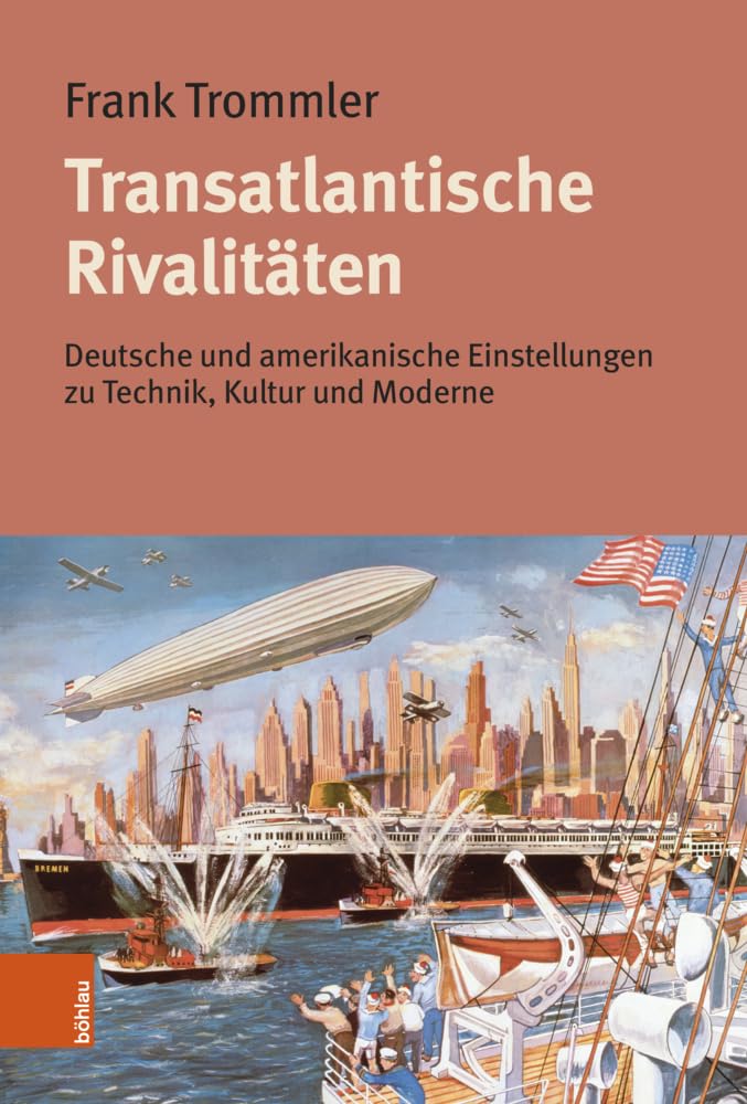 Transatlantische Rivalitäten: Deutsche und amerikanische Einstellungen zu Technik, Kultur und Moderne Media & Communication