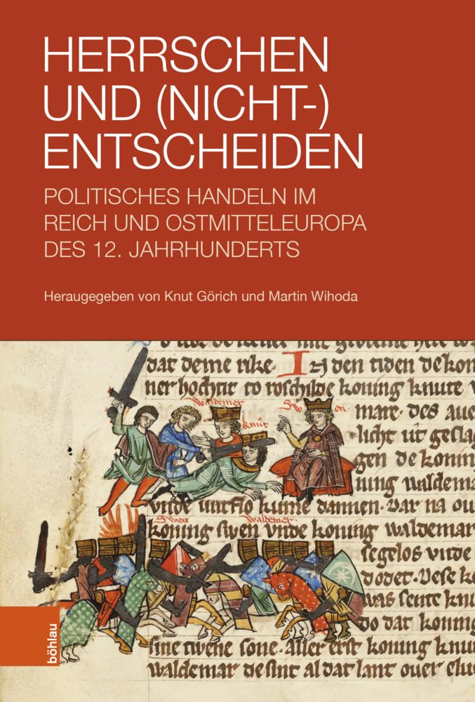 Herrschen und (Nicht-)Entscheiden: Politisches Handeln im Reich und Ostmitteleuropa des 12. Jahrhunderts General education