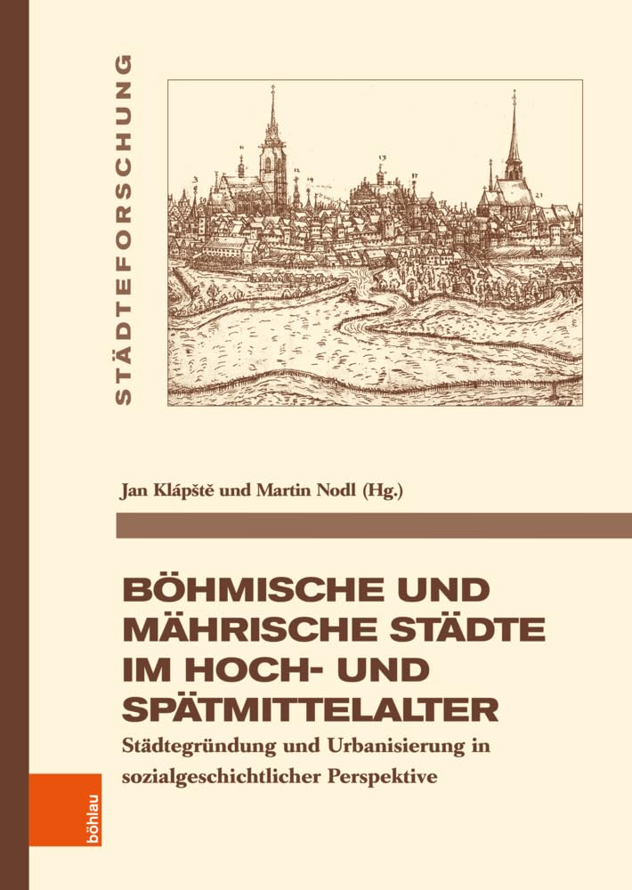 Böhmische und mährische Städte im Hoch- und Spätmittelalter: Städtegründung und Urbanisierung in sozialgeschichtlicher Perspektive (Städteforschung) Social Sciences