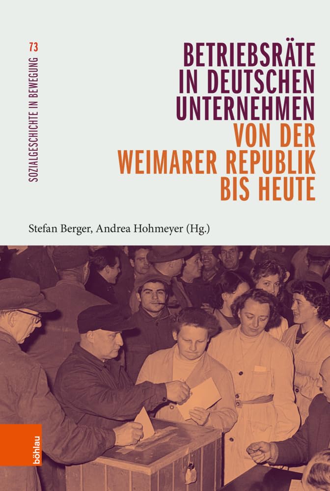 Betriebsräte in deutschen Unternehmen von der Weimarer Republik bis heute (Sozialgeschichte in Bewegung) Business, Finance & Career