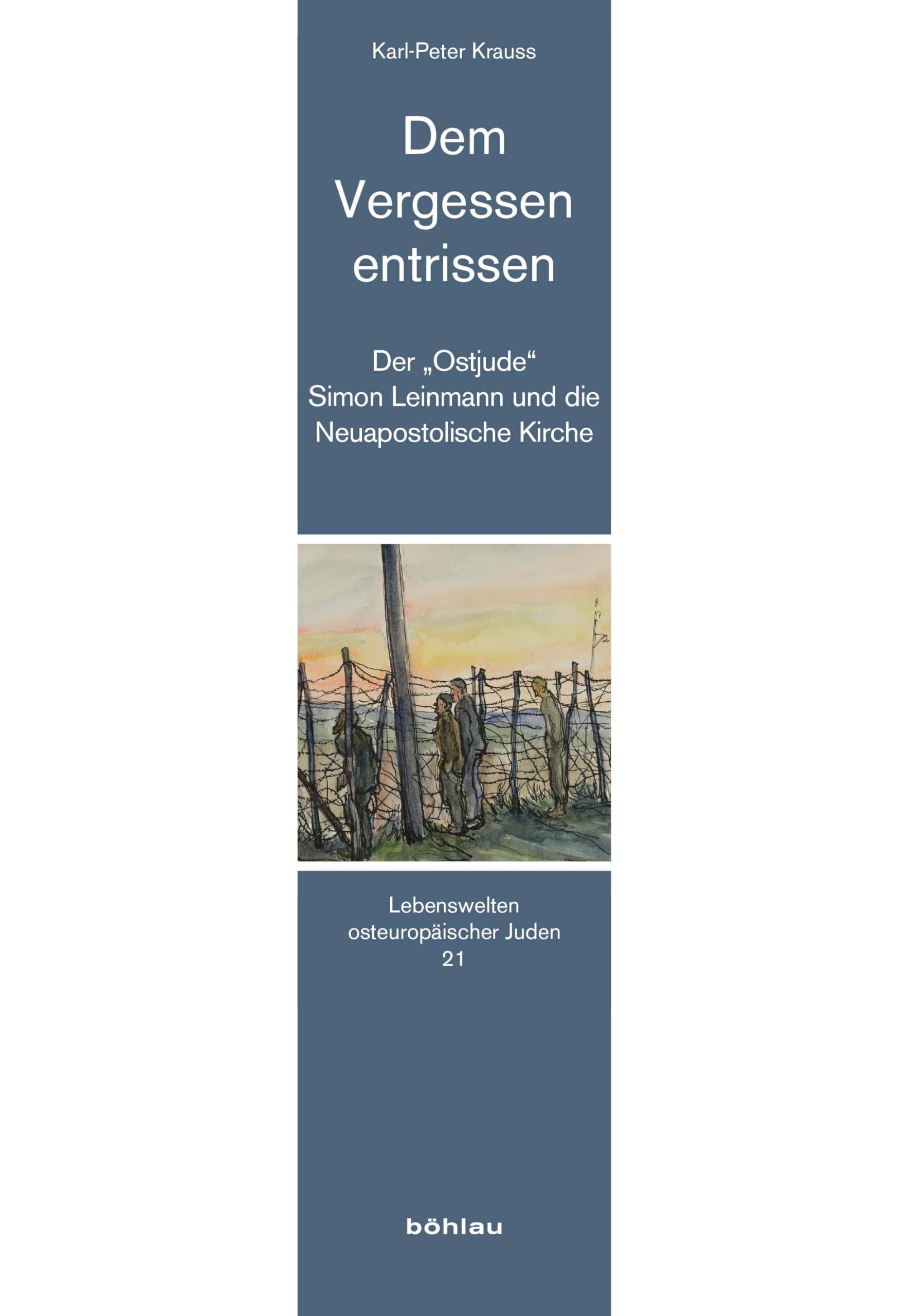 Dem Vergessen entrissen: Der „Ostjude“ Simon Leinmann und die Neuapostolische Kirche (Lebenswelten osteuropäischer Juden) German history