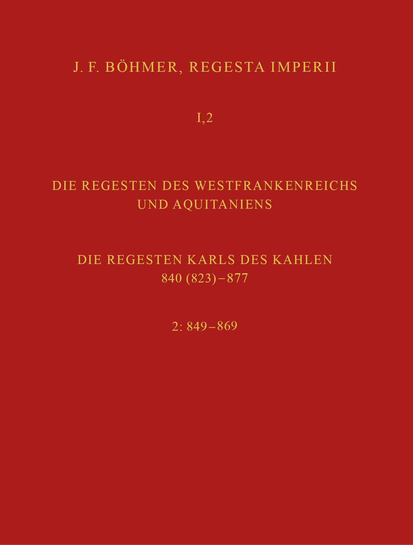 Regesta Imperii I. Die Regesten des Kaiserreichs unter den Karolingern 751-918. Band 2: Die Regesten des Westfrankenreichs und Aquitaniens Politics & History