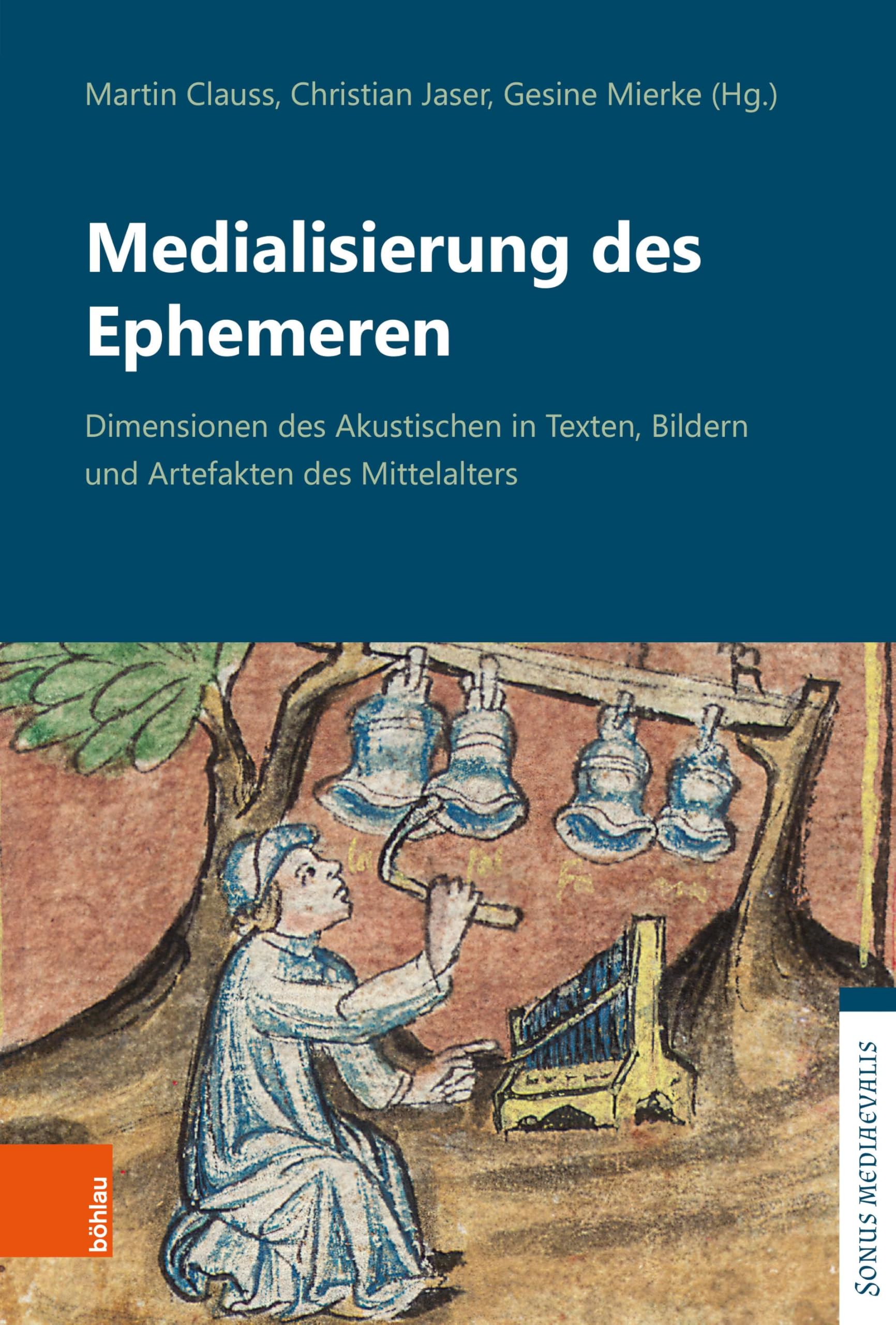 Medialisierung des Ephemeren: Dimensionen des Akustischen in Texten, Bildern und Artefakten des Mittelalters (Sonus mediaevalis: Klangkulturen des Mittelalters/Sound Cultures of the Middle Ages) Contemporary literature Books