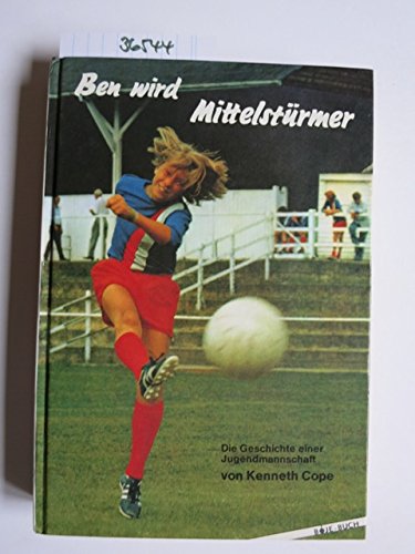 Ben wird Mittelstürmer. Die Geschichte einer Jugendmannschaft Books