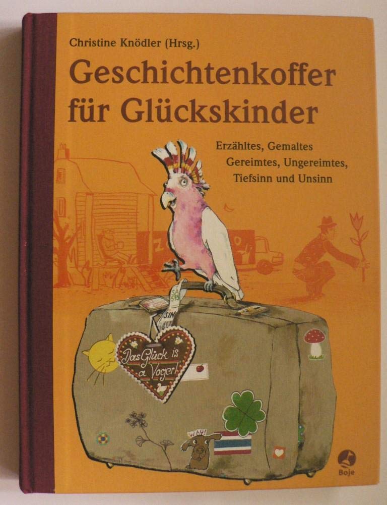 Gechichtenkoffer für Glückskinder: Erzähltes, Gemaltes, Gereimtes, Ungereimtes, Tiefsinn und Unsinn Novels & Short Stories