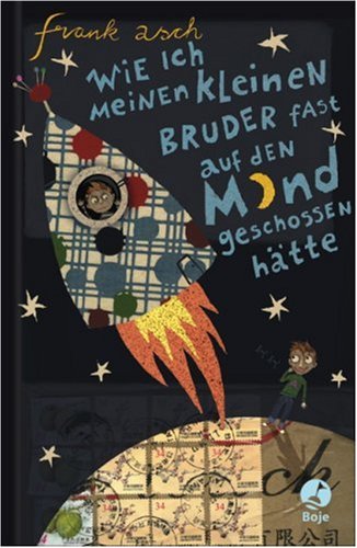 Wie ich meinen kleinen Bruder fast auf den Mond geschossen hätte Novels & Short Stories