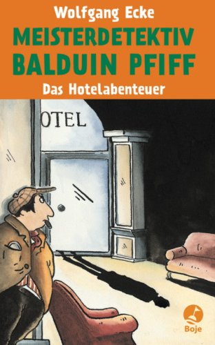 Das Hotelabenteuer: Meisterdetektiv Balduin Pfiff Novels & Short Stories