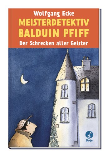 Meisterdetektiv Balduin Pfiff: Der Schrecken aller Geister Novels & Short Stories