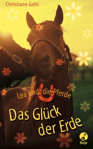 Lea und die Pferde - Das Glück der Erde Novels & Short Stories
