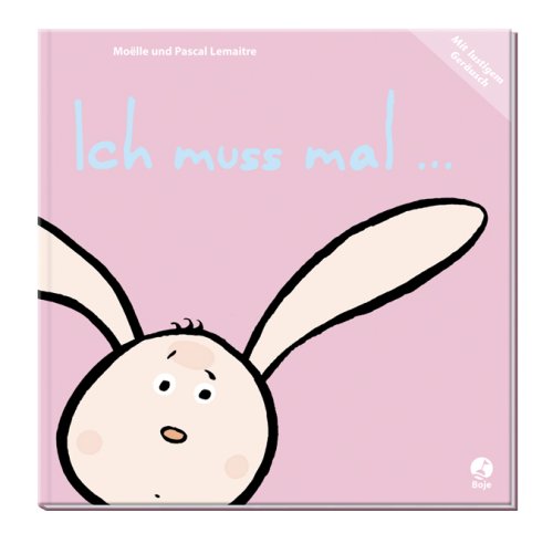 Ich muss mal...: Mit lustigem Geräusch (Boje) Children's books