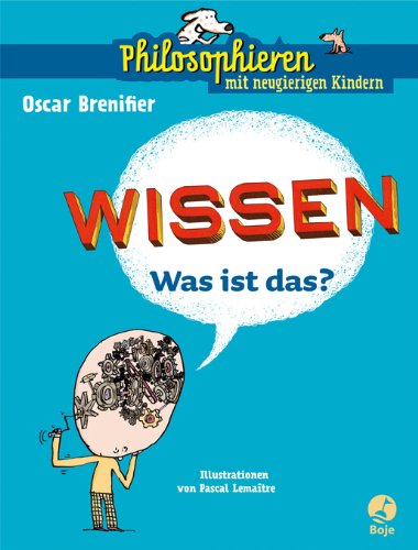 Wissen - Was ist das?: Philosophieren mit neugierigen Kindern Children's books