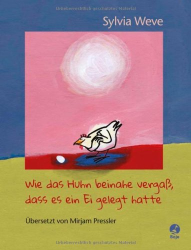 Wie das Huhn beinahe vergaß, dass es ein Ei gelegt hatte Children's books
